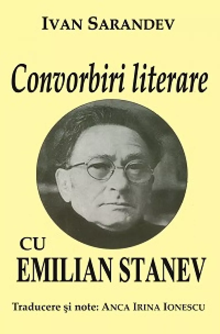 "Convorbiri literare cu Emilian Stanev" de Ivan Sarandev, cel mai reputat specialist in literatura bulgara